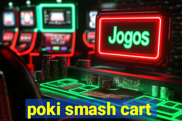 poki smash cart